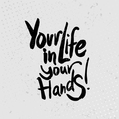 Your life in your hands - hand drawn quotes, black on  grunge ba