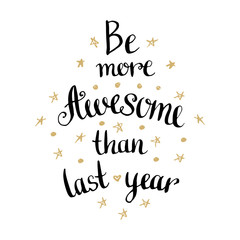 Be more awesome than last year. Inspirational and motivational handwritten quote.