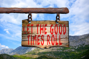 Let the good times roll motivational phrase sign