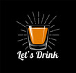 Let`s Drink - Whiskey Drinking Glass. Vector Illustration