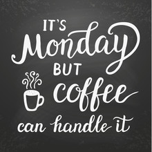 'It's Monday But Coffee Can Handle It' Poster