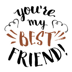 Wall Mural - You're my best friend. Hand-lettering and calligraphy friendship quote isolated on white background