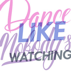 Poster - Dance like nobody's watching. Motivation banner. Vector illustration.