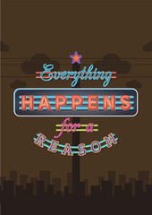 Wall Mural - Retro Neon Sign Vintage Signboard with Motivational Quote Everything happens for reason. Vector Illustration