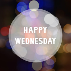 Wall Mural - Happy Wednesday on bokeh background