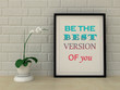 Motivation words be the best version of you. Inspirational quote, Self development, Working on myself, Change, Life, Happiness concept. Home decor wall art. 