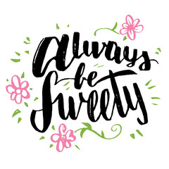 Wall Mural - Always be sweety. Brush calligraphy, handwritten text isolated on white background for Valentine's day card, wedding card, t-shirt or poster