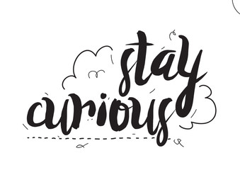 Wall Mural - Stay curious. Greeting card with modern calligraphy and hand drawn elements. Isolated typographical concept. Inspirational motivational quote. Vector design.
