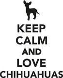 Keep calm and love Chihuahuas