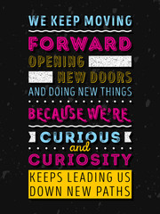 Wall Mural - Vector Typography Poster Design Concept On Grunge Background. We keep moving forward opening new doors and doing new things because we are curious and curiosity keeps leading us down new paths