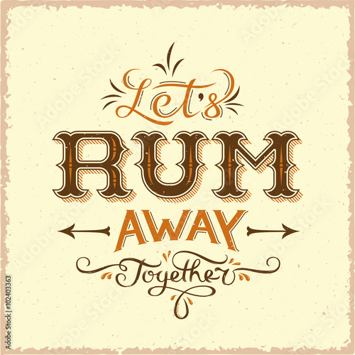 Fotografie, Obraz Lets Rum Away Together Abstract Vintage Vector Lettering Poster, Card, Bottle Label or a Background