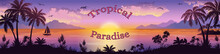 Sea Landscape, Silhouettes Mountain Islands With Palm Trees And Exotic Flowers, Ship, Sky With Clouds, Sun And Birds Gulls The Words Tropical Paradise. Eps10, Contains Transparencies. Vector