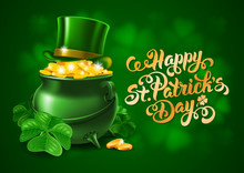 Saint Patricks Day Design With Treasure Of Leprechaun, Pot Full Of Golden Coins, Green Top Hat And Shamrock On Blurred Green Background. Calligraphic Lettering Inscription.