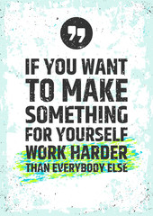 Wall Mural - If you want to make something for yourself work harder than everybody else. Motivational inspiring quote on distressed background. Vector typographic concpet.