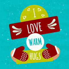 Wall Mural - Juicy colorful typographic poster with shapes for text and decorative handmade items. I love warm hugs. Warming motivational flyer. Vector