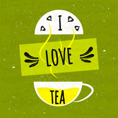 Wall Mural - Juicy colorful typographical poster with a fragrant hot Cup of tea. I love tea. Vector