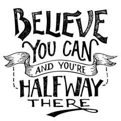 Wall Mural - Believe you can and youre halfway there. Motivational hand lettering isolated on white background. Hand drawing