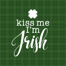 Kiss Me I Am Irish Gold  Lettering Calligraphy Print. Vector Illustration