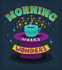 Wall Mural - Morning coffee works wonders. Motivational phrase of coffee in the morning. Hand lettering poster.