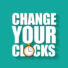 
Change Your Clocks Message For Daylight Saving Time And Travel To Other Time Zones.