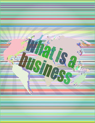 Poster - Business concept: words what is a business on digital screen, 3d vector illustration
