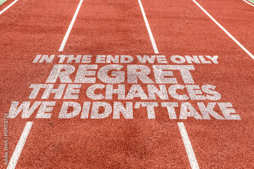 Fotografie, Obraz In The End We Only Regret The Chances We Didn't Take written on running track