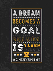 Wall Mural - Vector Typography Poster Design Concept On Grunge Background. A dream becomes a goal when action is taken toward its achievement