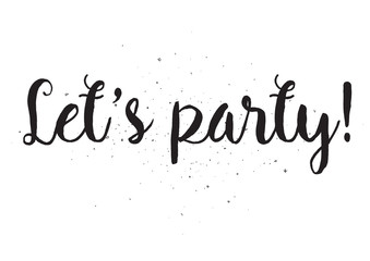 Lets party inscription. Greeting card with calligraphy. Hand drawn design. Black and white.