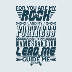 Bible typographic. For you are my rock and my fortress; and for your name's sake you lead me and guide me. Psalm.