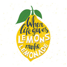 Hand Drawn Typography Poster. Lemon  With Inscription "When Life Gives You Lemons Make Lemonade". Inspirational Motivation Vector Illustration. Can Be Used As A Print On T-shirts And Bags.