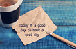 Inspiration motivation quotation Today is a good day to have a good day and coffee cap