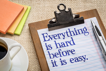 everything is hard before easy