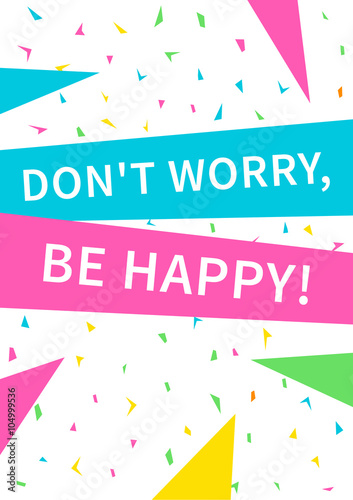Plakat na zamówienie Don't worry, be happy. Inspirational phrase. Motivational quote. Positive affirmation. Vector typography concept design illustration.