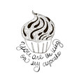 You are cream on my cupcake. Hand drawn inspiring quote isolated on white.Vector hand lettering. Ready design for poster, t-shirt design, etc.