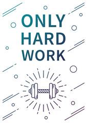 Only hard work. Inspirational (motivational) quote on white background. Positive sport affirmation for print, poster, banner, decorative card. Vector typography concept design illustration.