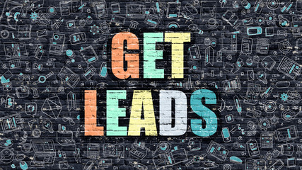 Poster - Multicolor Concept - Get Leads on Dark Brick Wall with Doodle Icons Around. Modern Illustration in Doodle Design Style. Get Leads Business Concept. Get Leads on Dark Brick Wall. Get Leads Concept.