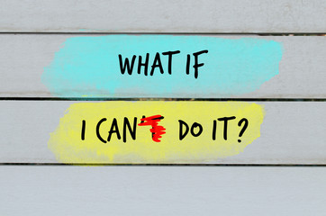 What if I can do it motivational question on wooden painted background