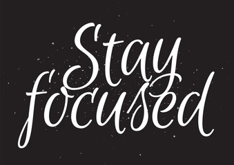 Wall Mural - Stay focused inscription. Greeting card with calligraphy. Hand drawn design. Black and white.
