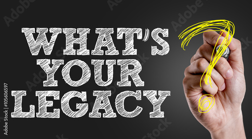 Fotomural Hand writing the text: Whats Your Legacy?