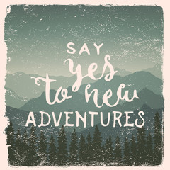 Wall Mural - hand drawn wilderness, exploration quote. say yes to new adventures