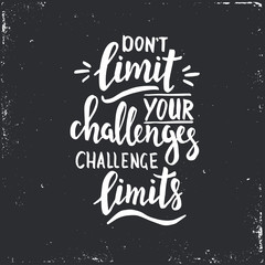 Don't limit your challenges, challenge limits.