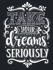 Take your dreams seriously. Conceptual handwritten phrase.