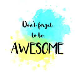 Wall Mural - Don’t forget to be awesome motivational message on watercolor background