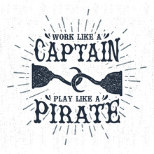 Hand Drawn Vintage Label, Retro Badge With Textured Pirate Hook Vector Illustration And "Work Like A Captain, Play Like A Pirate" Lettering.
