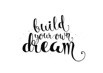 Build your own dream inscription. Greeting card with calligraphy. Hand drawn design. Black and white.