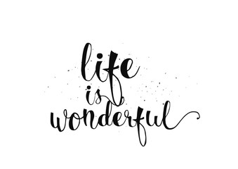 Wall Mural - Life is wonderful inscription. Greeting card with calligraphy. Hand drawn design. Black and white.