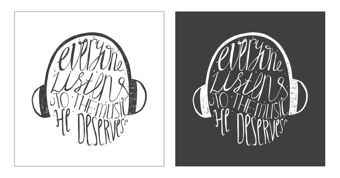 Hand drawn motivating lettering art work, dedicated to music and its meaning in our life. Everyone listens to the music he deserves. Isolated on background vector illustration with headphones