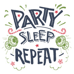 Wall Mural - Party sleep repeat. Hand-drawn typography isolation on white background for fun t-shirts, cards, wall prints and posters