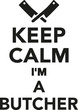 © Miceking - Keep calm I'm a butcher