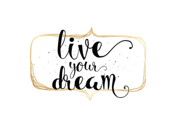 Wall Mural - live your dream inscription. Greeting card with calligraphy. Hand drawn design. Black and white.
